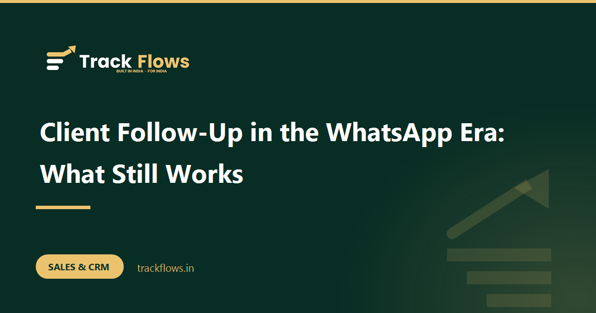 Client Follow-Up in the WhatsApp Era: What Still Works