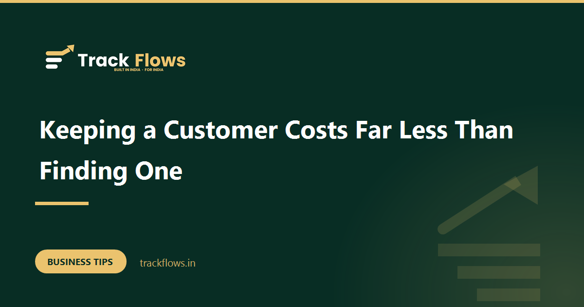 Keeping a Customer Costs Far Less Than Finding One