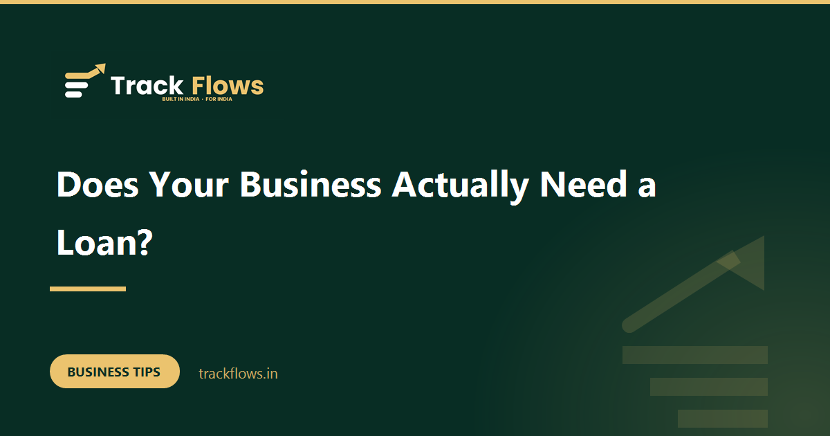 Does Your Business Actually Need a Loan?