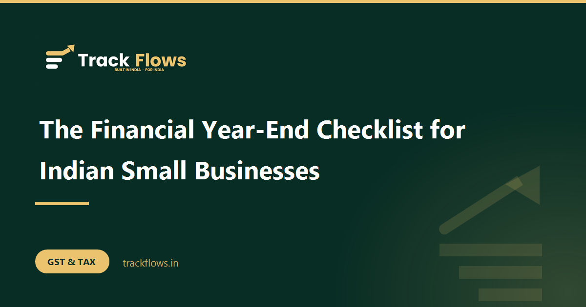 The Financial Year-End Checklist for Indian Small Businesses