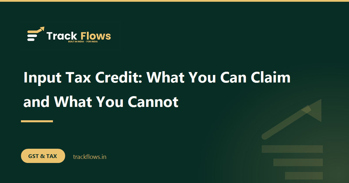 Input Tax Credit: What You Can Claim and What You Cannot