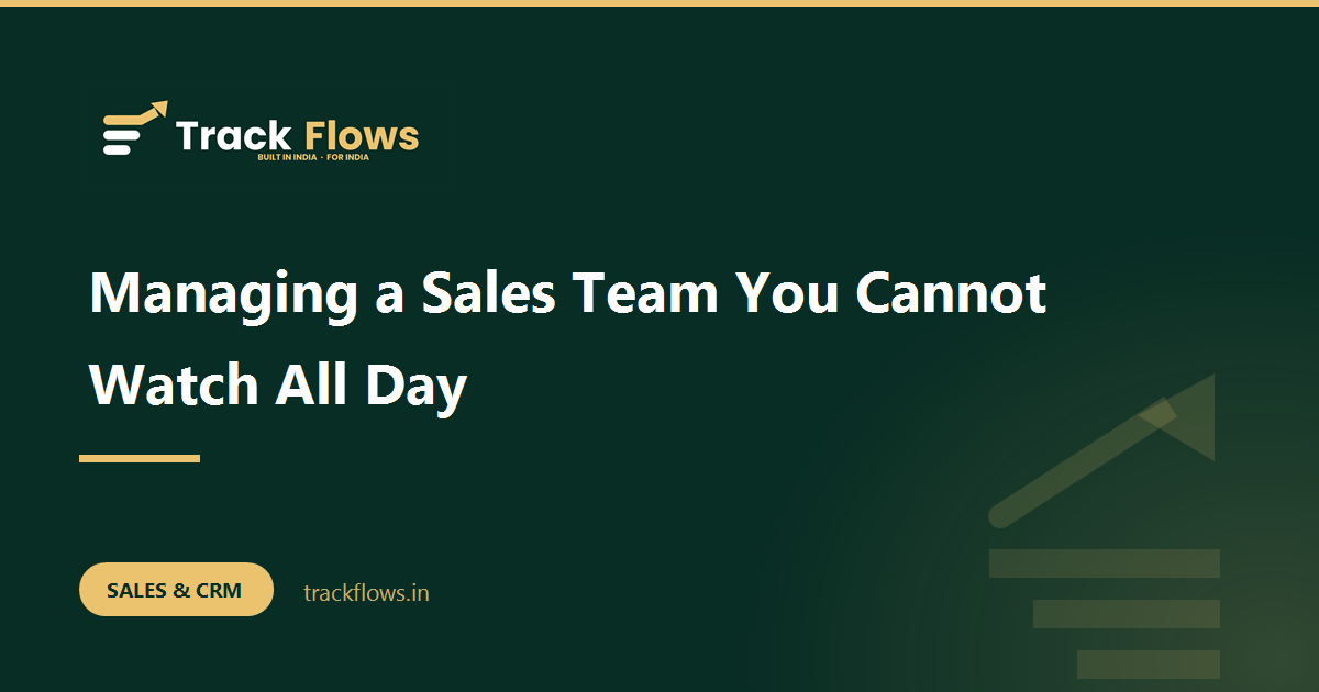 Managing a Sales Team You Cannot Watch All Day