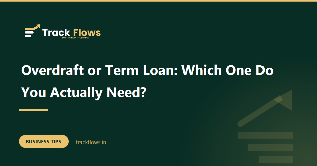 Overdraft or Term Loan: Which One Do You Actually Need?