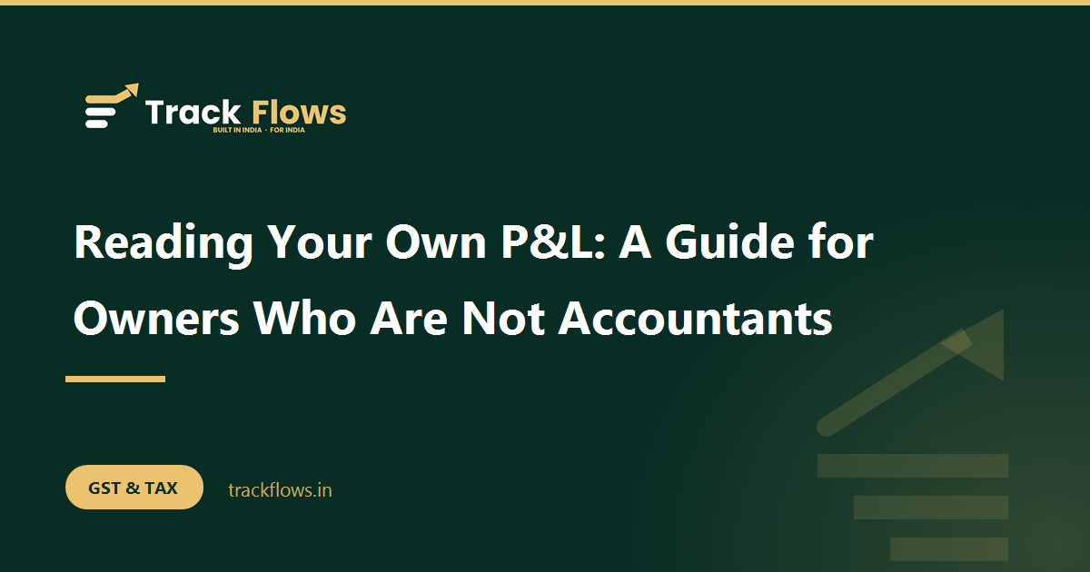 Reading Your Own P&L: A Guide for Owners Who Are Not Accountants