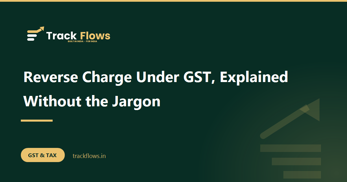 Reverse Charge Under GST, Explained Without the Jargon