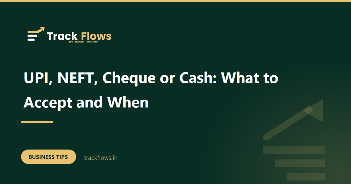 UPI, NEFT, Cheque or Cash: What to Accept and When