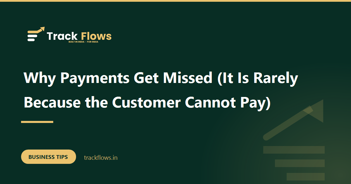 Why Payments Get Missed (It Is Rarely Because the Customer Cannot Pay)